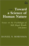 Toward a Science of Human Nature Essays on the Psychologies of Mill, Hegel, Wundt, and James