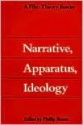 Narrative, Apparatus, Ideology: A Film Theory Reader