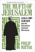 The Mufti of Jerusalem: Muhammad Amin al-Husayni and the Palestinian Question