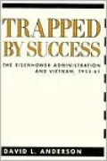 Trapped by Success: The Eisenhower Administration and Vietnam, 1953-61