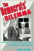 The Democrats' Dilemma: Walter F. Mondale and the Liberal Legacy