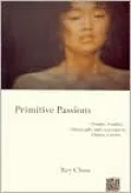 Primitive Passions: Visuality, Sexuality, Ethnography, and Contemporary Chinese Cinema