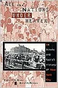 All the Nations Under Heaven: An Ethnic and Racial History of New York City