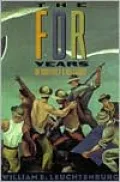 The FDR Years: On Roosevelt and His Legacy
