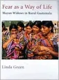 Fear as a Way of Life: Mayan Widows in Rural Guatemala