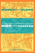 Hidden in the Blood: A Personal Investigation of AIDS in the Yucatan