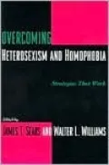 Overcoming Heterosexism and Homophobia: Strategies That Work