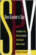 Ben-Gurion's Spy: The Story of the Political Scandal That Shaped Modern Israel