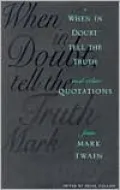 When In Doubt, Tell the Truth: And Other Quotations from Mark Twain