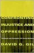 Confronting Injustice and Oppression: Concepts and Strategies for Social Workers