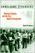 Unwelcome Strangers: American Identity and the Turn Against Immigration