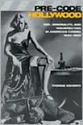 Pre-Code Hollywood: Sex, Immorality, and Insurrection in American Cinema, 1930--1934