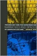Narratives and Spaces: Technology and the Construction of American Culture