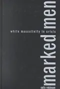 Marked Men: White Masculinity in Crisis