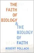 The Faith of Biology and the Biology of Faith