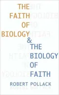 The Faith of Biology & the Biology of Faith