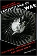 Projections of War: Hollywood, American Culture, and World War II