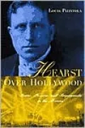 Hearst Over Hollywood: Power, Passion, and Propaganda in the Movies