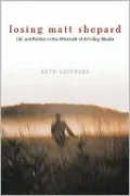 Losing Matt Shepard: Life and Politics in the Aftermath of Anti-Gay Murder