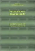 Problematic Sovereignty: Contested Rules and Political Possibilities