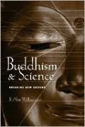 Buddhism and Science: Breaking New Ground