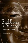 Buddhism and Science: Breaking New Ground