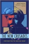 The New Crusades: Constructing the Muslim Enemy