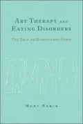 Art Therapy and Eating Disorders: The Self as Significant Form