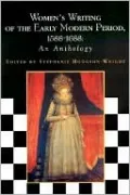 Women's Writing of the Early Modern Period: 1588-1688: An Anthology