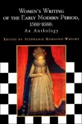 Women's Writing of the Early Modern Period: 1588-1688: An Anthology
