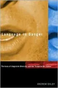 Language in Danger: The Loss of Linguistic Diversity and the Threat to Our Future