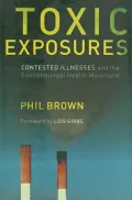 Toxic Exposures: Contested Illnesses and the Environmental Health Movement