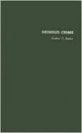 Heinous Crime: Cases, Causes, and Consequences