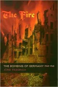 The Fire: The Bombing of Germany, 1940-1945