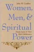 Women, Men, and Spiritual Power: Female Saints and Their Male Collaborators