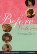 Before Victoria: Extraordinary Women of the British Romantic ERA