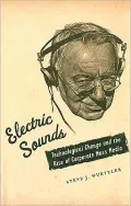 Electric Sounds: Technological Change and the Rise of Corporate Mass Media