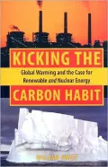 Kicking the Carbon Habit: Global Warming and the Case for Renewable and Nuclear Energy
