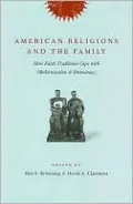 American Religions and the Family: How Faith Traditions Cope with Modernization and Democracy
