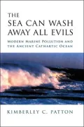 The Sea Can Wash Away All Evils: Modern Marine Pollution and the Ancient Cathartic Ocean