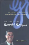 The Education of Ronald Reagan: The General Electric Years and the Untold Story of His Conversion to Conservatism