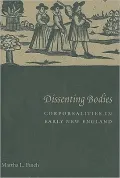 Dissenting Bodies: Corporealities in Early New England