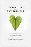 Character and Environment: A Virtue-Oriented Approach to Environmental Ethics