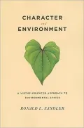 Character and Environment: A Virtue-Oriented Approach to Environmental Ethics