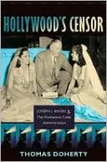 Hollywood's Censor: Joseph I. Breen and the Production Code Administration