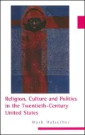 Religion, Culture, and Politics in the Twentieth-Century United States