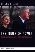 The Truth to Power: Intellectual Affairs in the Clinton White House