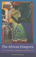 The African Diaspora: A History Through Culture (Columbia Studies in International and Globa...