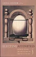 Elective Affinities: Musical Essays on the History of Aesthetic Theory