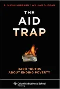 The Aid Trap: Hard Truths About Ending Poverty